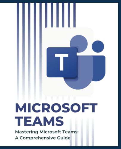 Mastering Microsoft Teams: A Comprehensive Guide (Microsoft 365 Essentials: Tools for Productivity) Mastering Microsoft Teams: A Comprehensive Guide (Microsoft 365 Essentials: Tools for Productivity) von Independently published