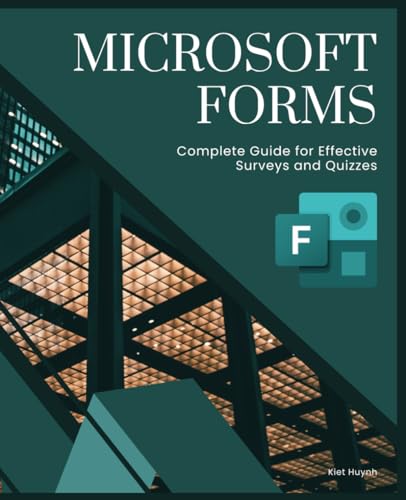 Microsoft Forms: Complete Guide for Effective Surveys and Quizzes (Microsoft 365 Essentials: Tools for Productivity) Microsoft Forms: Complete Guide for Effective Surveys and Quizzes (Microsoft 365 Essentials: Tools for Productivity) von Independently published