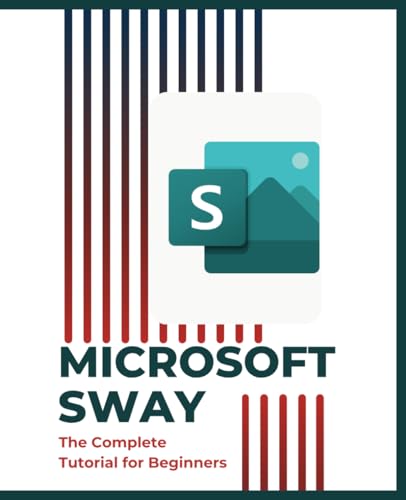 Microsoft Sway: The Complete Tutorial for Beginners (Microsoft 365 Essentials: Tools for Productivity) Microsoft Sway: The Complete Tutorial for Beginners (Microsoft 365 Essentials: Tools for Productivity) von Independently published