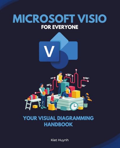 Microsoft Visio for Everyone: Your Visual Diagramming Handbook (Microsoft 365 Essentials: Tools for Productivity) von Independently published