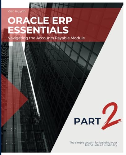Oracle ERP Essentials Part 2: Navigating the Accounts Payable Module: Part 2: Navigating the Accounts Payable Module (Mastering Oracle ERP: A Comprehensive Guide) von Independently published
