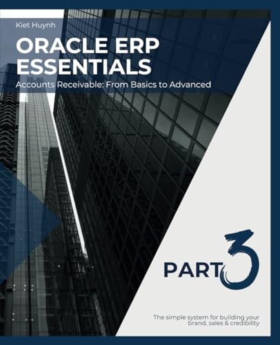 Oracle ERP Essentials Part 3: Accounts Receivable From Basics to Advanced: Part 3: Accounts Receivable From Basics to Advanced (Mastering Oracle ERP: A Comprehensive Guide) von Independently published