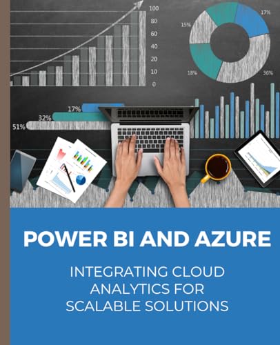 Power BI and Azure: Integrating Cloud Analytics for Scalable Solutions von Independently published