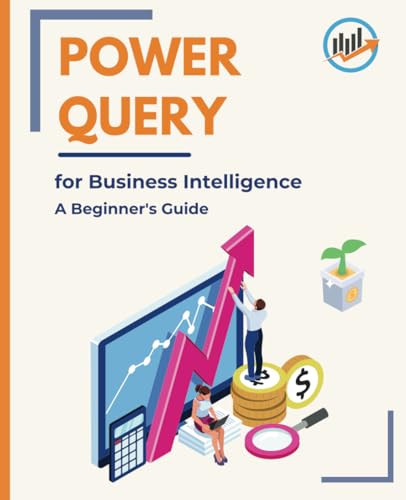 Power Query for Business Intelligence: A Beginner's Guide Power Query for Business Intelligence: A Beginner's Guide