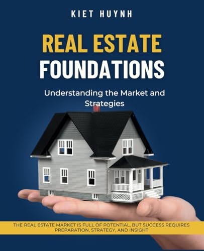 Real Estate Foundations: Understanding the Market and Strategies (Career Compass: Finding Your Path in the Workforce) von Independently published