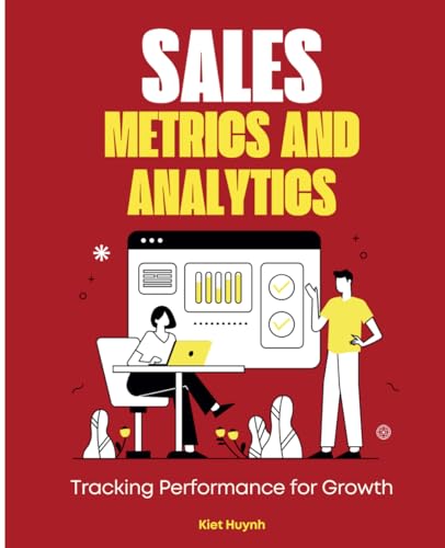 Sales Metrics and Analytics: Tracking Performance for Growth Sales Metrics and Analytics: Tracking Performance for Growth von Independently published
