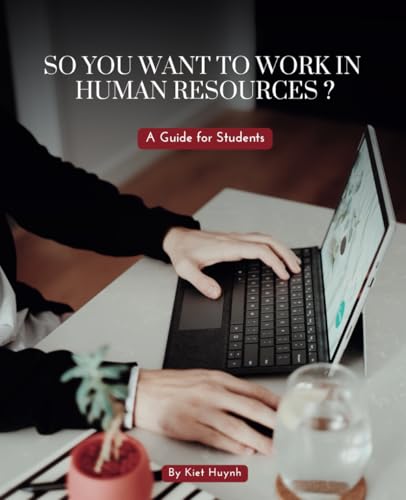 So You Want to Work in Human Resources? A Guide for Students (Career Compass: Finding Your Path in the Workforce) von Independently published