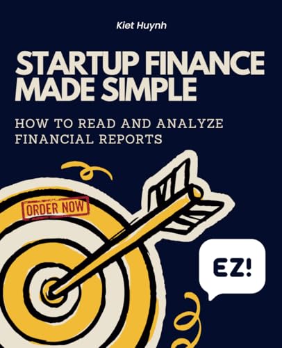 Startup Finance Made Simple: How to Read and Analyze Financial Reports Startup Finance Made Simple: How to Read and Analyze Financial Reports von Independently published