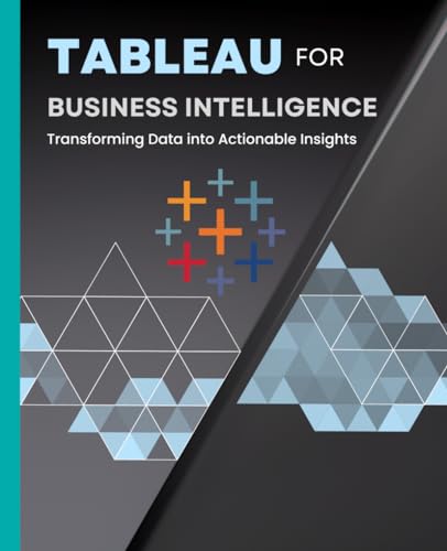 Tableau for Business Intelligence: Transforming Data into Actionable Insights Tableau for Business Intelligence: Transforming Data into Actionable Insights von Independently published
