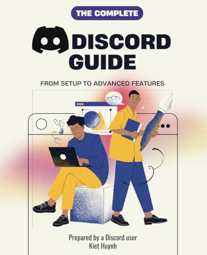 The Complete Discord Guide: From Setup to Advanced Features The Complete Discord Guide: From Setup to Advanced Features von Independently published