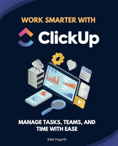 Work Smarter with ClickUp: Manage Tasks, Teams, and Time with Ease Work Smarter with ClickUp: Manage Tasks, Teams, and Time with Ease von Independently published