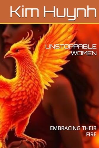 UNSTOPPABLE WOMEN: EMBRACING THEIR FIRE von Independently published