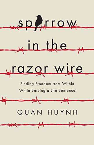 Sparrow in the Razor Wire: Finding Freedom from Within While Serving a Life Sentence von Lioncrest Publishing