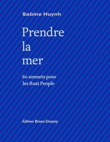 Prendre la mer - 60 sonnets pour les Boat People von BRUNO DOUCEY