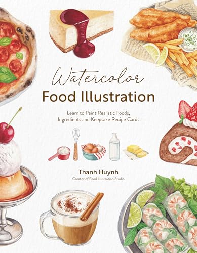 Watercolor Food Illustration: Learn to Paint Realistic Foods, Ingredients and Keepsake Recipe Cards von Page Street Publishing Co.