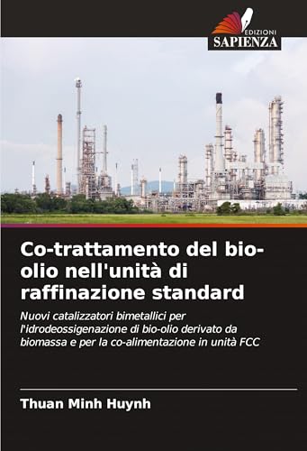 Co-trattamento del bio-olio nell'unità di raffinazione standard: Nuovi catalizzatori bimetallici per l'idrodeossigenazione di bio-olio derivato da biomassa e per la co-alimentazione in unità FCC von Edizioni Sapienza