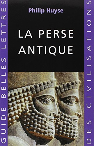 La Perse antique (Guides Belles Lettres Des Civilisations, Band 20) von Les Belles Lettres