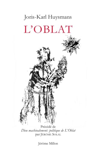 L'oblat: Précédé de Dieu machinalement : politique de l'Oblat et suivi d'un dossier critique, épistolaire et photographique L'oblat: Précédé de Dieu machinalement : politique de l'Oblat et suivi d'un dossier critique, épistolaire et photographique