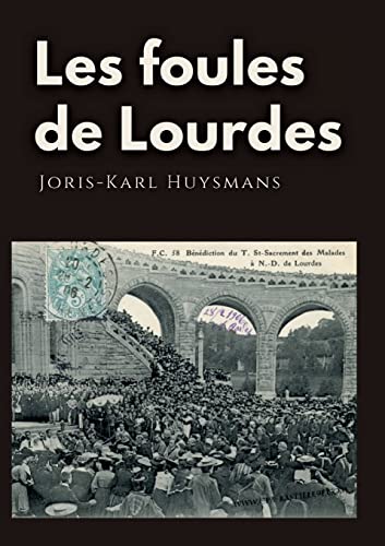 Les foules de Lourdes: Les souvenirs des pèlerinages de Joris-Karl Huysmans von BoD – Books on Demand – Frankreich