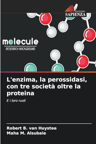 L'enzima, la perossidasi, con tre società oltre la proteina: E i loro ruoli von Edizioni Sapienza