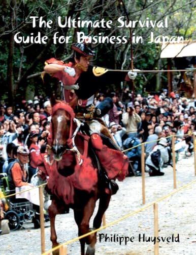The Ultimate Survival Guide for Business in Japan von Philippe Huysveld