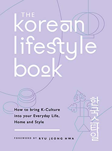 The Korean Lifestyle Book: How to Bring K-Culture into your Everyday Life, Home and Style von Michael O'Mara Books