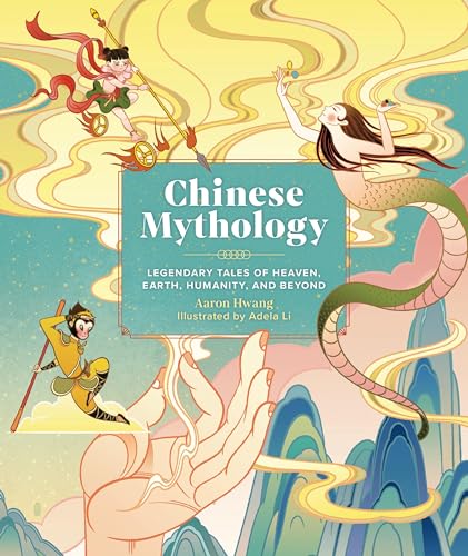 Chinese Mythology: Legendary Tales of Heaven, Earth, Humanity, and Beyond von Running Press Kids