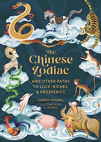 The Chinese Zodiac: And Other Paths to Luck, Riches & Prosperity von Running Press Adult