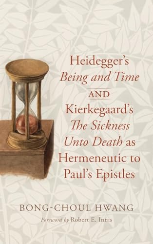 Heidegger's Being and Time and Kierkegaard's The Sickness Unto Death as Hermeneutic to Paul's Epistles von Pickwick Publications
