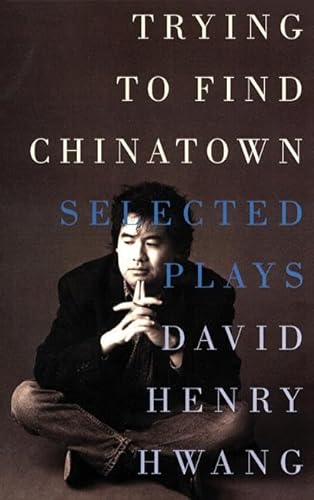Trying to Find Chinatown: The Selected Plays of David Henry Hwang von Theatre Communications Group