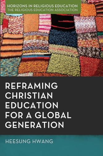 Reframing Christian Education for a Global Generation (Horizons in Religious Education) von Pickwick Publications