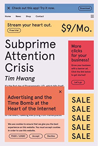 Subprime Attention Crisis: Advertising and the Time Bomb at the Heart of the Internet (FSG Originals X Logic) von Fsg Originals