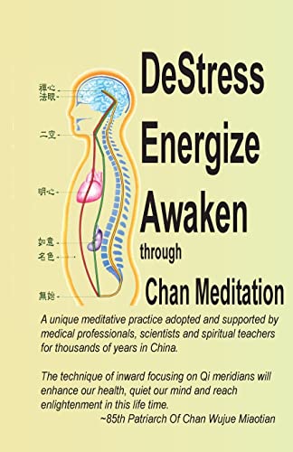 DeStress Energize Awaken through Chan Meditation: A unique meditative practice adopted and supported by medical professionals, scientists and spiritual teachers for thousands of years in China.