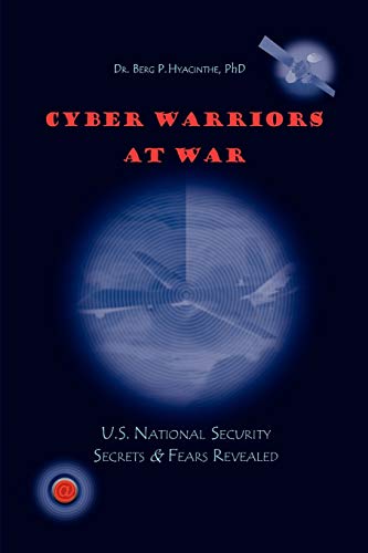 Cyber Warriors at War: U.S. National Security Secrets & Fears Revealed
