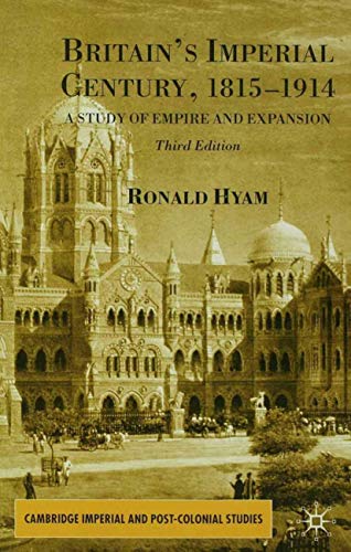 Britain's Imperial Century, 1815-1914: A Study of Empire and Expansion (Cambridge Imperial and Post-Colonial Studies)