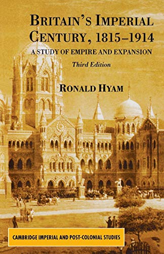 Britain's Imperial Century, 1815-1914: A Study of Empire and Expansion (Cambridge Imperial and Post-Colonial Studies)