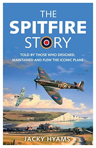 The Spitfire Story: Told by Those Who Designed, Maintained and Flew the Iconic Plane von Michael O'Mara Books
