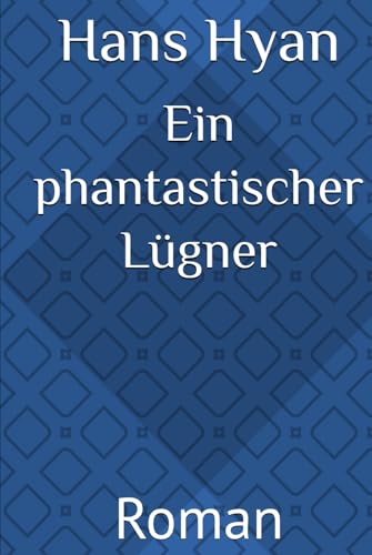 Ein phantastischer Lügner: Roman von Independently published