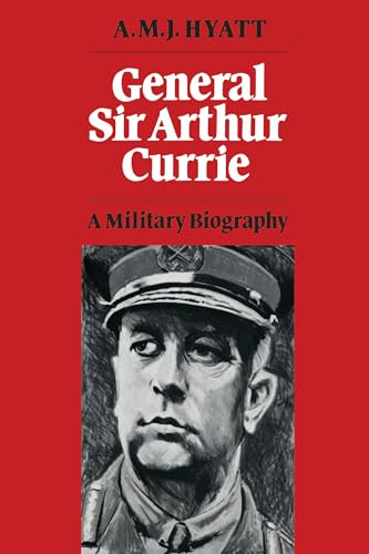 General Sir Arthur Currie: A Military Biography (Heritage) von University of Toronto Press