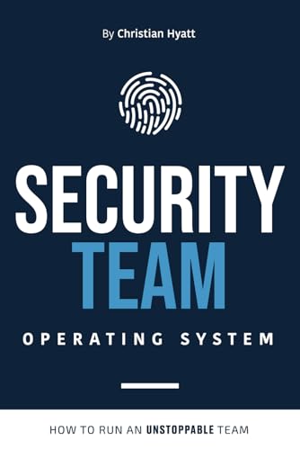 Security Team Operating System: How to Run an Unstoppable Team