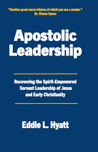 Apostolic Leadership: Recovering the Spirit-Empowered Servant Leadership of Jesus and Early Christianity von Hyatt Press