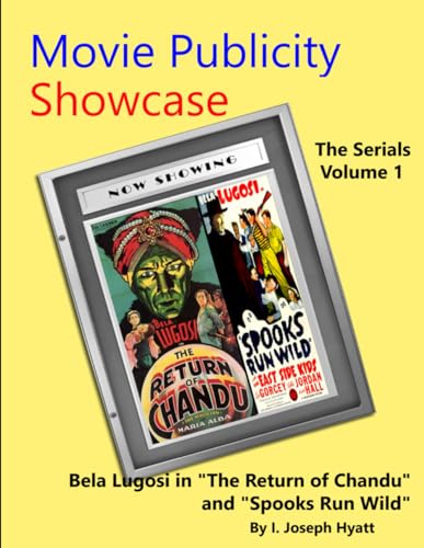 Movie Publicity Showcase - The Serials Volume 1: Bela Lugosi in "The Return of Chandu" and "Spooks Run Wild" von Independently published