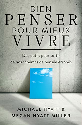 Bien penser pour mieux vivre: Des outils pour sortir de nos schémas de pensée erronés