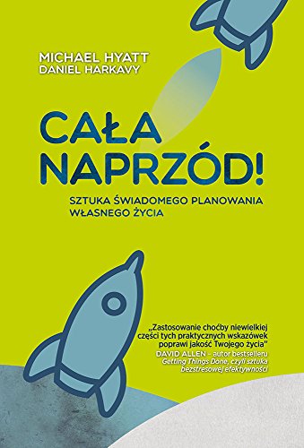 Cala naprzod!: Sztuka świadomego planowania własnego życia