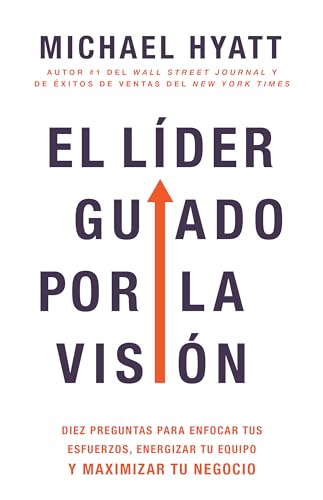 El líder guiado por la visión / The Vision Driven Leaders: Diez Preguntas Para Enfocar Tus Esfuerzos, Energizar Tu Equipo Y Maximizar Tu Negocio