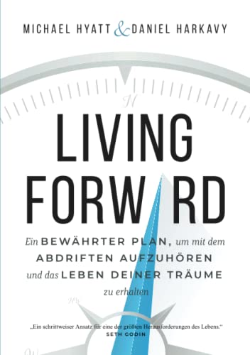 LIVING FORWARD: Ein BEWÄHRTER PLAN, um mit dem ABDRIFTEN AUFZUHÖREN und das LEBEN DEINER TRÄUME zu erhalten