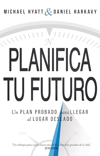 Planifica Tu Futuro: Un Plan Probado Para Llegar Al Lugar Deseado