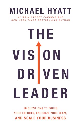 The Vision Driven Leader: 10 Questions to Focus Your Efforts, Energize Your Team, and Scale Your Business