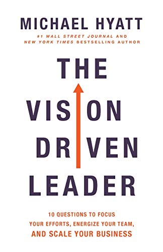 Vision Driven Leader: 10 Questions to Focus Your Efforts, Energize Your Team, and Scale Your Business Vision Driven Leader: 10 Questions to Focus Your Efforts, Energize Your Team, and Scale Your Business