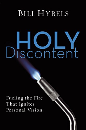 Holy Discontent: Fueling the Fire That Ignites Personal Vision